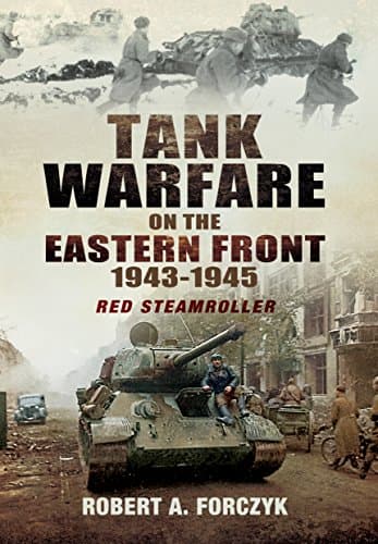 Tank Warfare on the Eastern Front 1943-1945: Red Steamroller