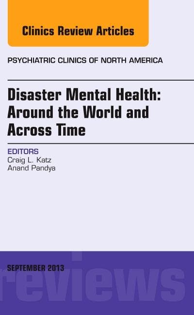Disaster Mental Health: Around the World and Across Time, an Issue of Psychiatric Clinics: Volume 36-3