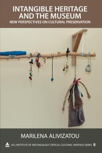 Intangible Heritage and the Museum: New Perspectives on Cultural Preservation (UCL Institute of Archaeology Critical Cultural Heritage Series)