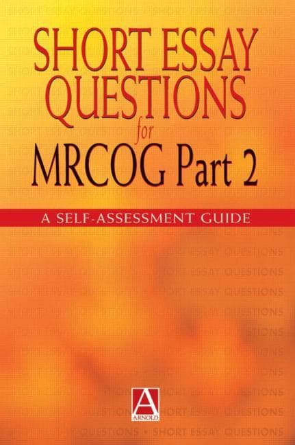 Short Essay Questions for the MRCOG Part 2: A self-assessment guide