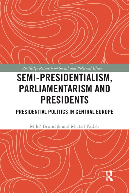 Semi-Presidentialism, Parliamentarism and Presidents: Presidential Politics in Central Europe