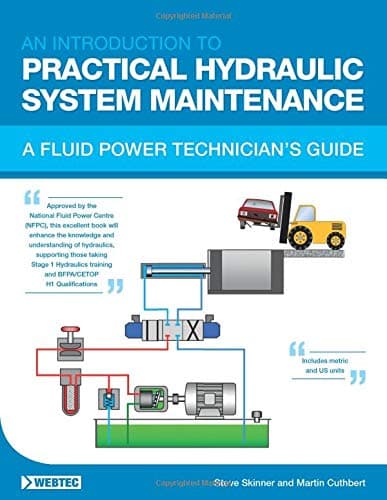AN INTRODUCTION TO PRACTICAL HYDRAULIC SYSTEM MAINTENANCE: A FLUID POWER TECHNICIANâ€™S GUIDE