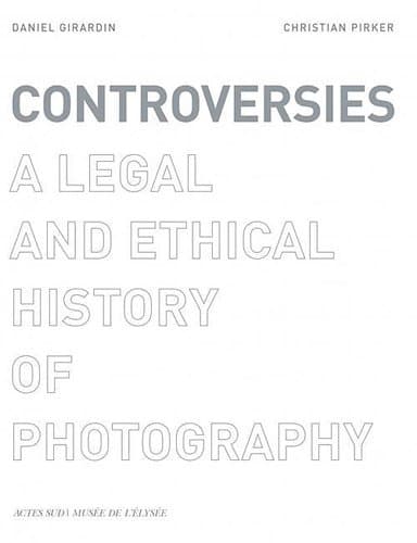 Controversies: A Legal and Ethical History of Photography