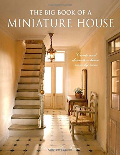 The Big Book of a Miniature House: Create and decorate a house room by room