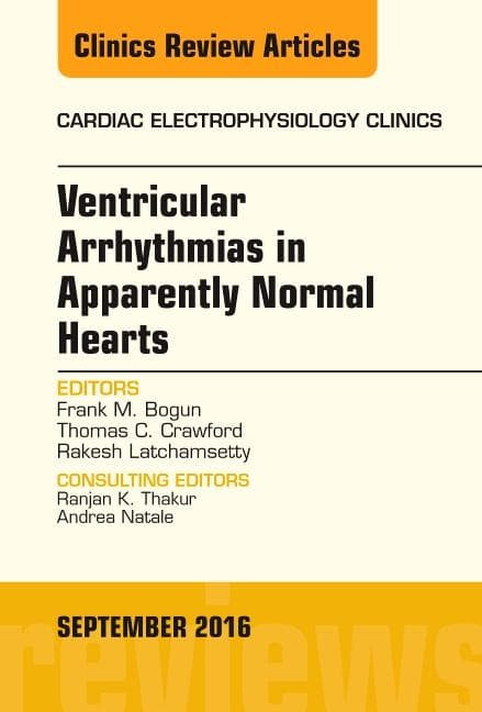 Ventricular Arrhythmias in Apparently Normal Hearts, an Issue of Cardiac Electrophysiology Clinics: Volume 8-3