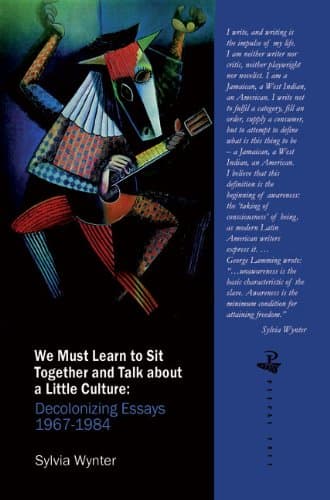 We Must Learn to Sit Down Together and Talk About a Little Culture: Decolonizing Essays 1967-1984