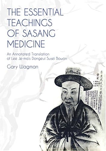 The Essential Teachings of Sasang Medicine: An Annotated Translation of Lee Je-ma's Dongeui Susei Bowon