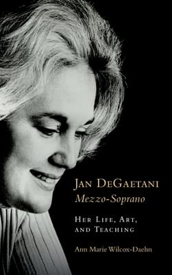 Jan Degaetani, Mezzo-Soprano: Her Life, Art, and Teaching