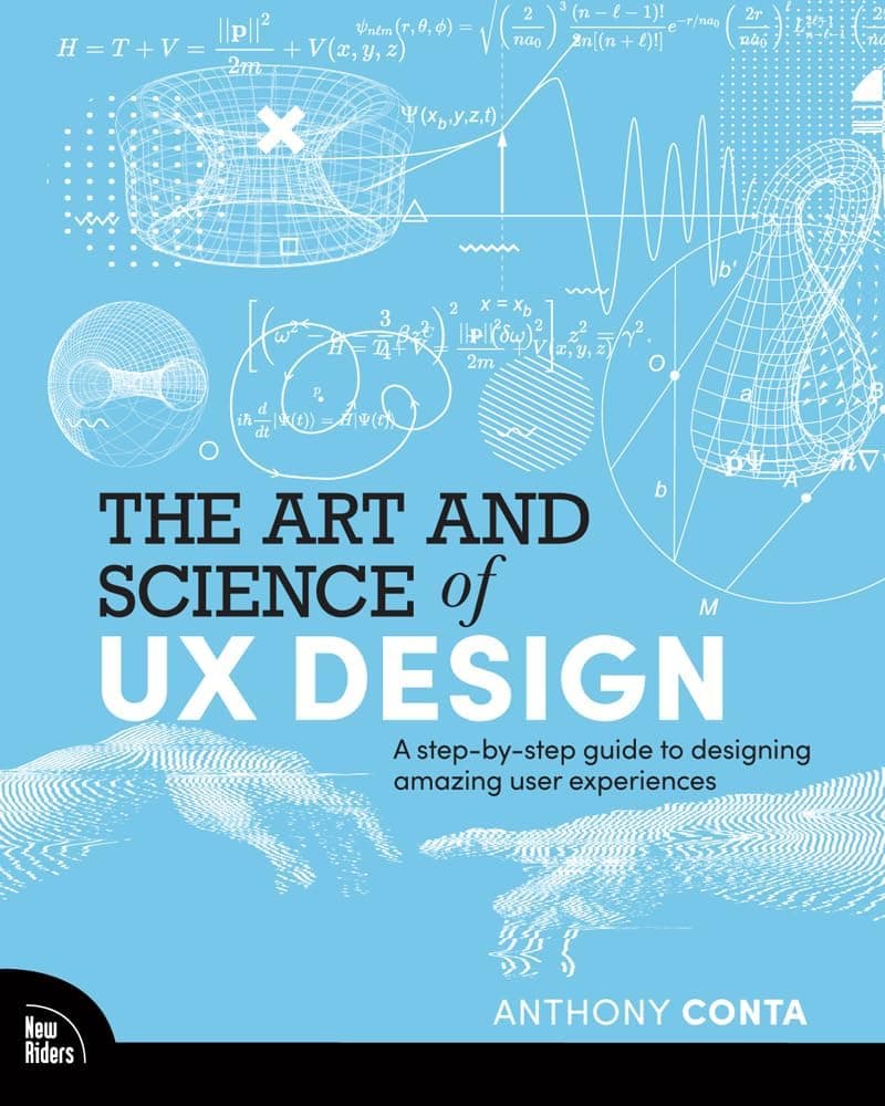 The Art and Science of UX Design: A Step-By-Step Guide to Designing Amazing User Experiences