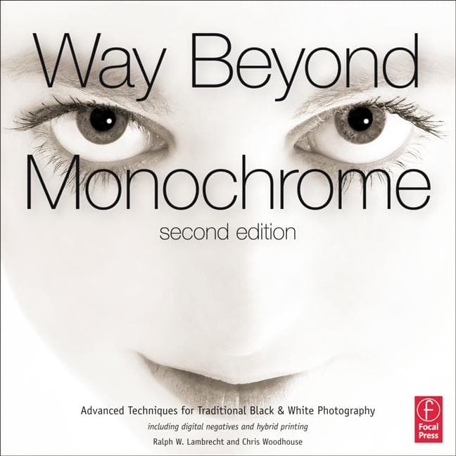 Way Beyond Monochrome: Advanced Techniques for Traditional Black & White Photography