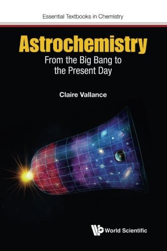 Astrochemistry: From The Big Bang To The Present Day (Essential Textbooks in Chemistry)