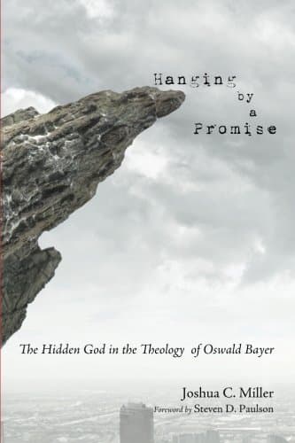 Hanging by a Promise: The Hidden God in the Theology of Oswald Bayer