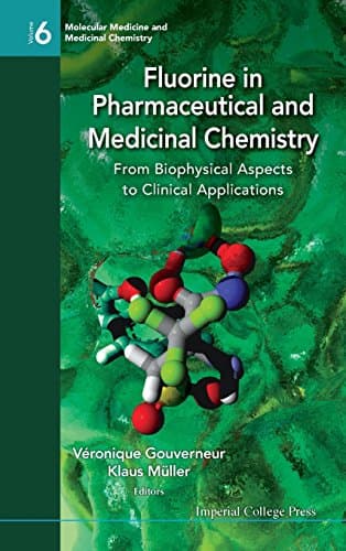 Fluorine in Pharmaceutical and Medicinal ChemistryFrom Biophysical Aspects to Clinical Applications (Molecular Medicine and Medicinal Chemistry)