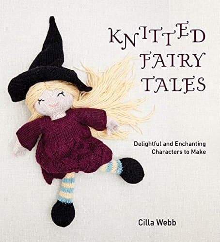 Knitted Fairy Tales: Delightful and Enchanting Characters to Make