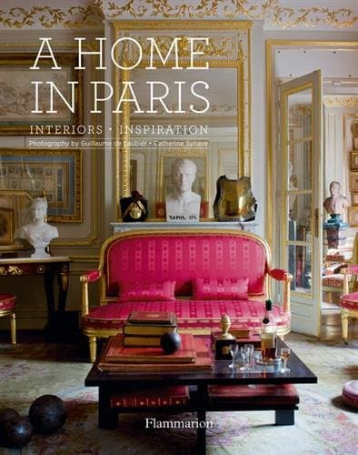 A Home in Paris: Interiors, Inspiration (Flammarion a Home)