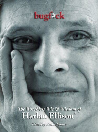 Bugf#ck: The Worthless Wit and Wisdom of Harlan Ellison