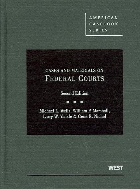 Wells, Marshall, Yackle, and Nichol's Cases and Materials on Federal Courts, 2D (Revised)