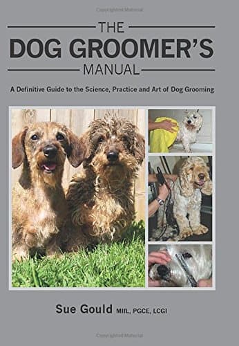 The Dog Groomer's Manual: A Definitive Guide to the Science, Practice and Art of Dog Grooming