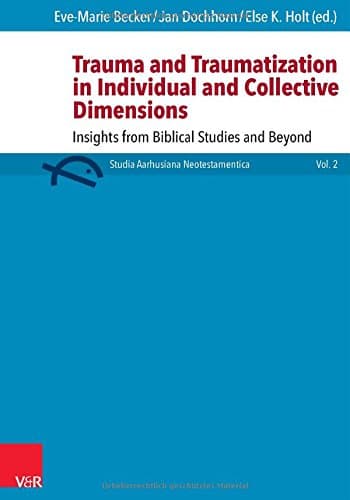 Trauma and Traumatization in Individual and Collective Dimensions: Insights from Biblical Studies and Beyond (Studia Aarhusiana Neotestamentica (Sant))