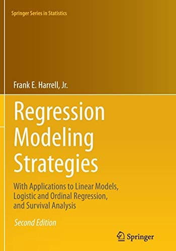 Regression Modeling Strategies: With Applications to Linear Models, Logistic and Ordinal Regression, and Survival Analysis (Springer Series in Statistics)