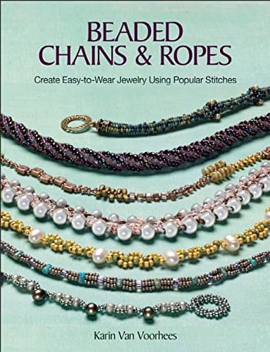 Beaded Chains & Ropes: Create Easy-to-Wear Jewelry Using Popular Stitches