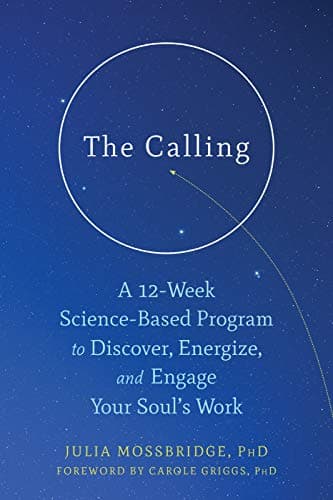 The Calling: A 12-Week Science-Based Program to Discover, Energize, and Engage Your Soulâ€™s Work