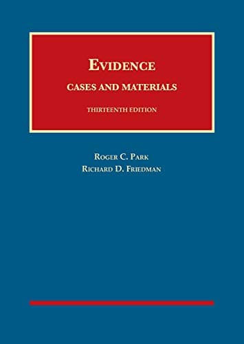 Park and Friedman's Evidence, Cases and Materials, 13th (University Casebook Series)