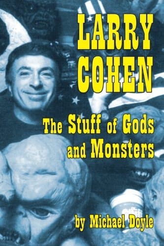 Larry Cohen: The Stuff of Gods and Monsters