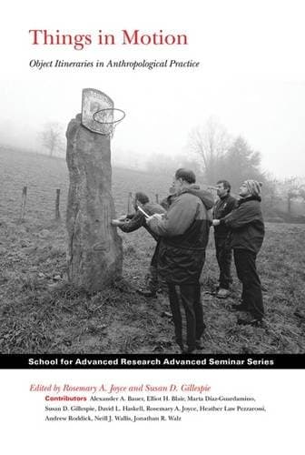 Things in Motion: Object Itineraries in Anthropological Practice (School for Advanced Research Advanced Seminar Series)
