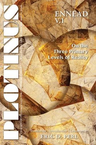 PLOTINUS Ennead V.1: On the Three Primary Levels of Reality: Translation, with an Introduction and Commentary (The Enneads of Plotinus)