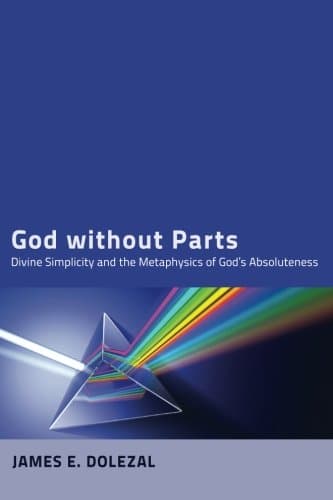 God without Parts: Divine Simplicity and the Metaphysics of God's Absoluteness