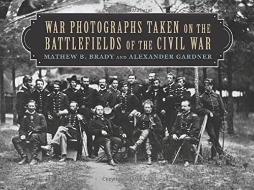 War Photographs Taken on the Battlefields of the Civil War
