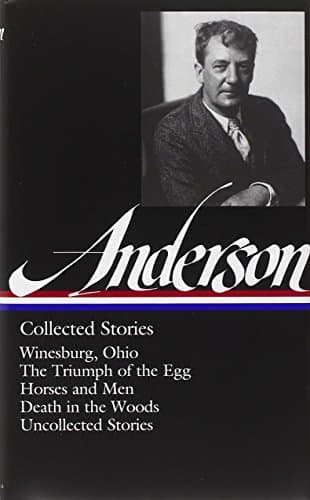 Sherwood Anderson: Collected Stories: Winesburg, Ohio / The Triumph of the Egg / Horses and Men / Death in the Woods /  Uncollected Stories (Library of America #235)
