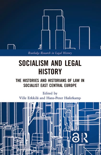 Socialism and Legal History: The Histories and Historians of Law in Socialist East Central Europe