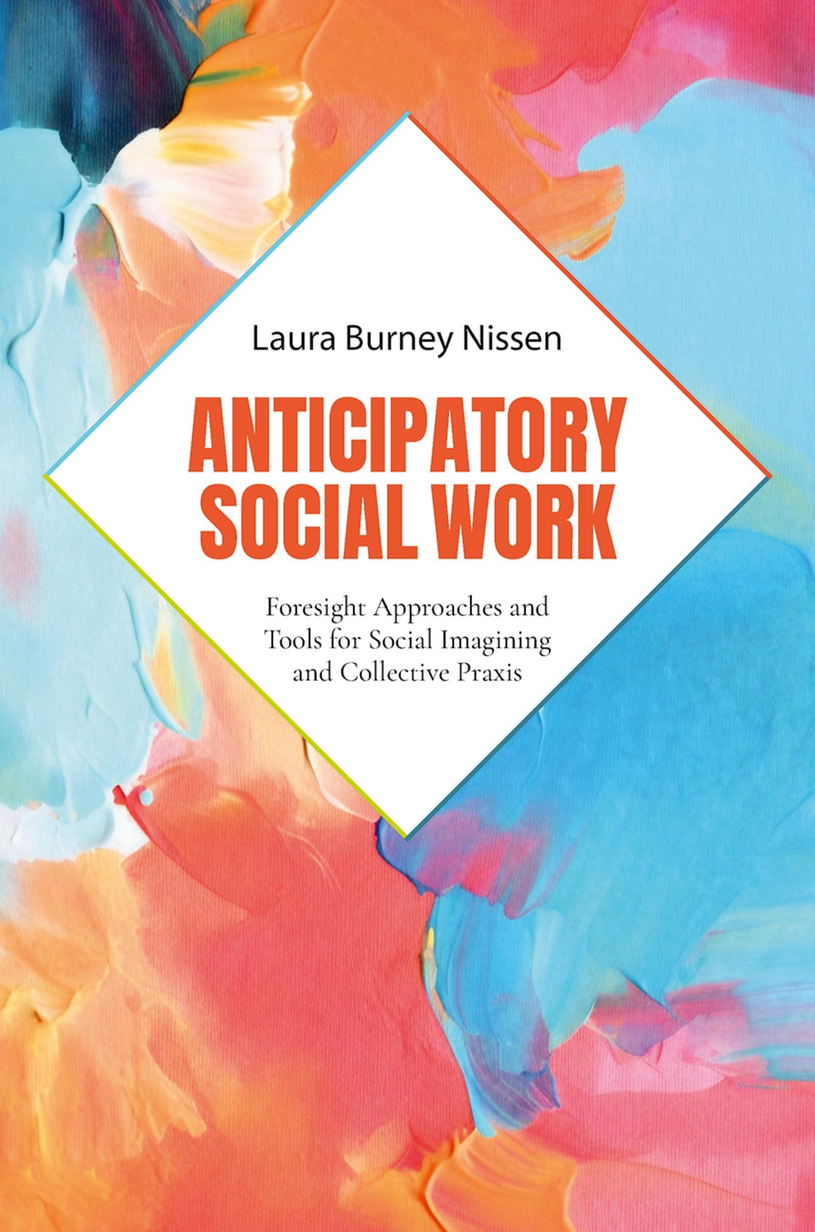 Anticipatory Social Work: Foresight Approaches and Tools for Social Imagining and Collective PRAXIS