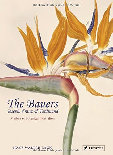 The Bauers: Joseph, Franz & Ferdinand: Masters of Botanical Illustration