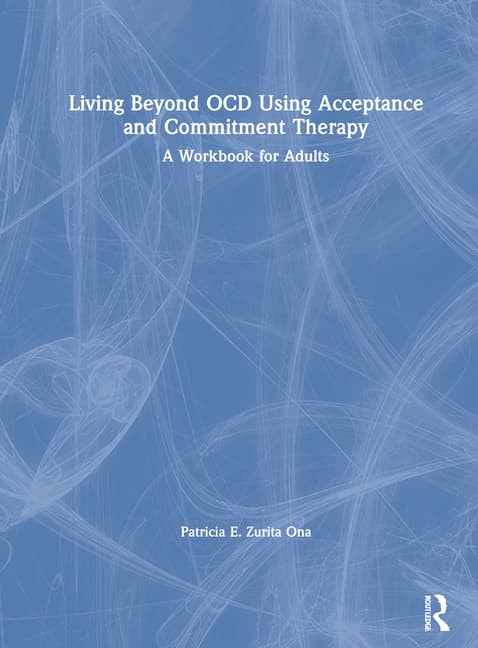 Living Beyond Ocd Using Acceptance and Commitment Therapy: A Workbook for Adults