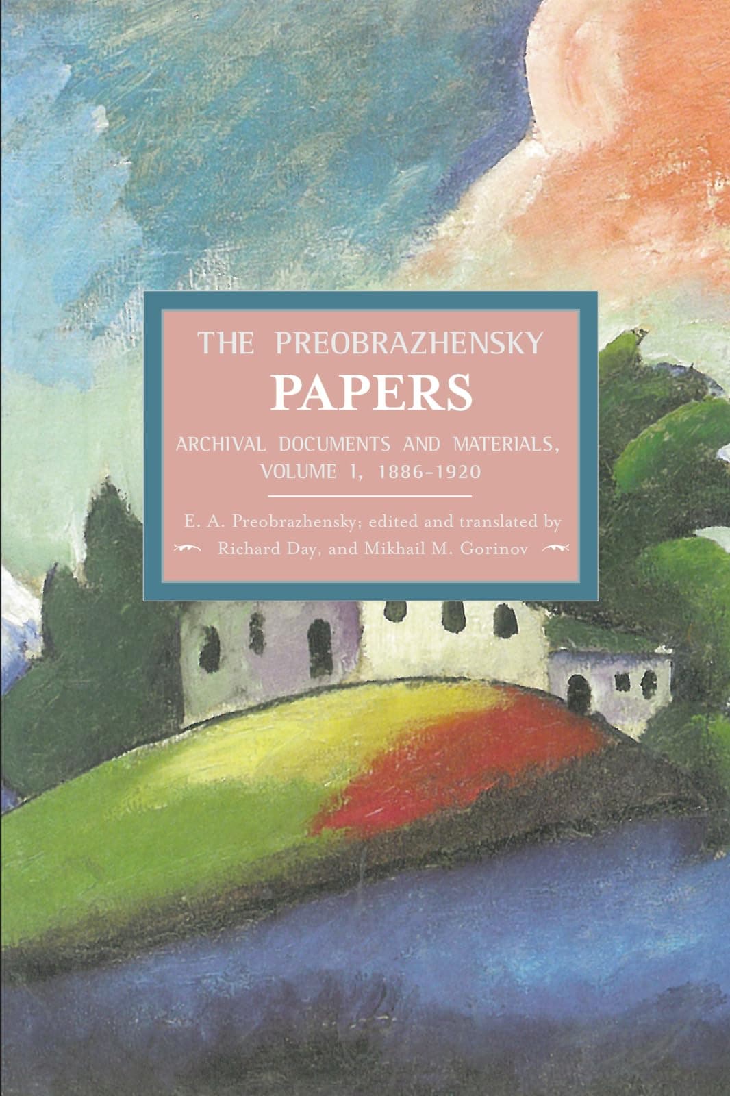 The Preobrazhensky Papers: Archival Documents and Materials: Volume I. 1886-1920 (Historical Materialism Book Series)