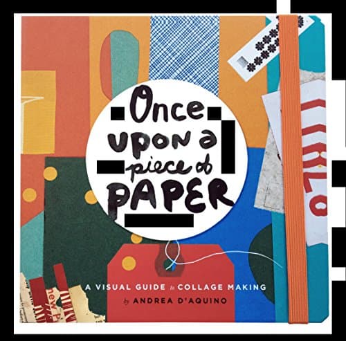 Once Upon a Piece of Paper: A Visual Guide to Collage Making