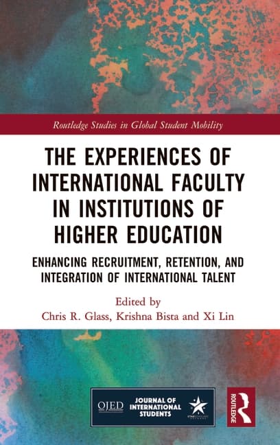 The Experiences of International Faculty in Institutions of Higher Education: Enhancing Recruitment, Retention, and Integration of International Talent