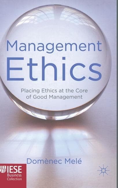 Management Ethics: Placing Ethics at the Core of Good Management (2012)