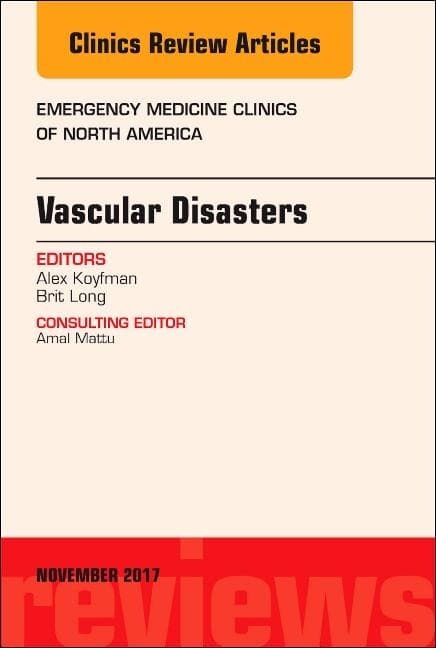 Vascular Disasters, an Issue of Emergency Medicine Clinics of North America: Volume 35-4