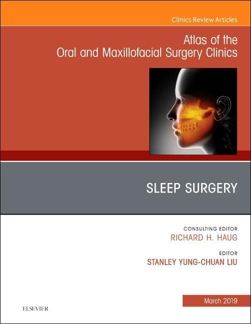Sleep Surgery, an Issue of Atlas of the Oral & Maxillofacial Surgery Clinics: Volume 27-1