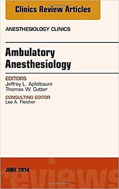 Ambulatory Anesthesia, an Issue of Anesthesiology Clinics: Volume 32-2