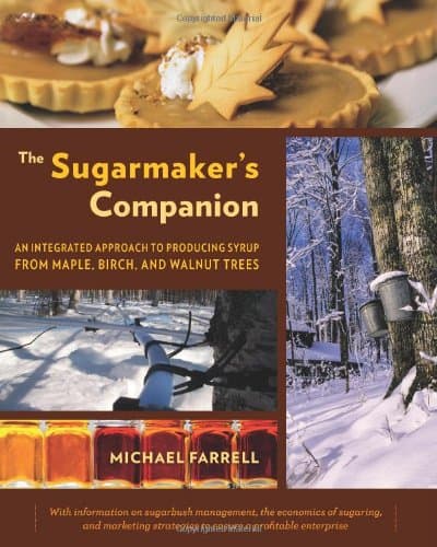 The Sugarmaker's Companion: An Integrated Approach to Producing Syrup from Maple, Birch, and Walnut Trees