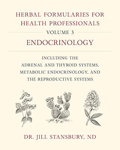 Herbal Formularies for Health Professionals, Volume 3: Endocrinology, including the Adrenal and Thyroid Systems, Metabolic Endocrinology, and the Reproductive Systems