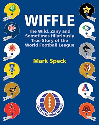 WIFFLE: The Wild, Zany and Sometimes Hilariously True Story of the World Football League