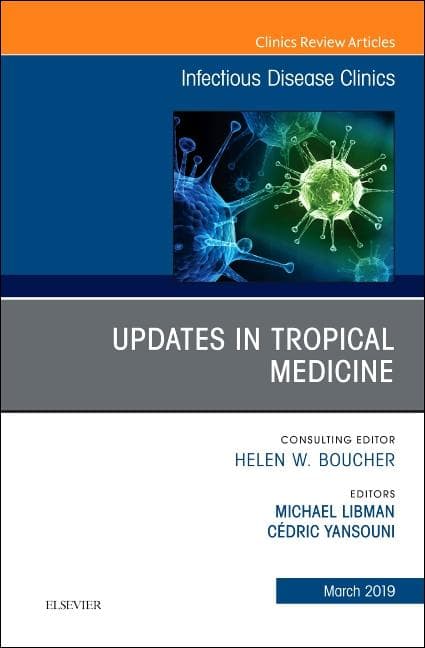 Updates in Tropical Medicine, an Issue of Infectious Disease Clinics of North America: Volume 33-1
