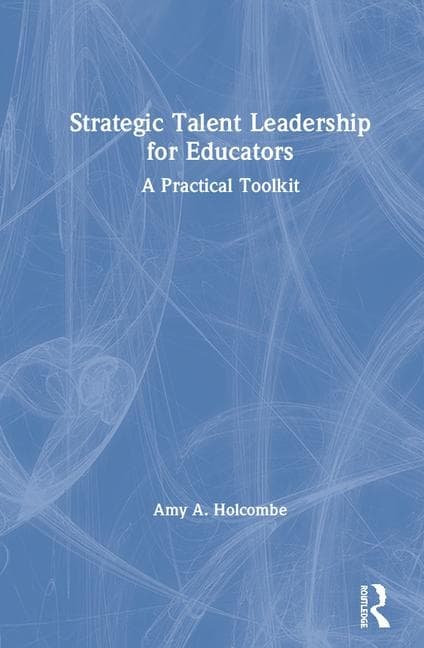 Strategic Talent Leadership for Educators: A Practical Toolkit