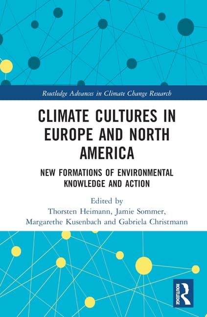 Climate Cultures in Europe and North America: New Formations of Environmental Knowledge and Action